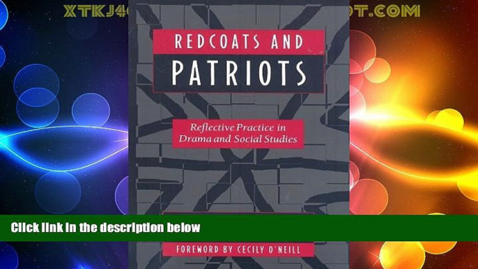 Big Deals  Redcoats and Patriots: Reflective Practice in Drama and Social Studies (Dimensions of