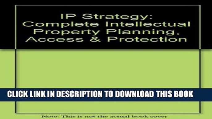 [PDF] IP Strategy: Complete Intellectual Property Planning, Access   Protection Full Colection