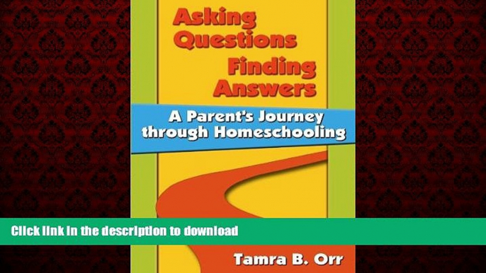 READ ONLINE Asking Questions, Finding Answers: A Parent s Journey Through Homeschooling FREE BOOK