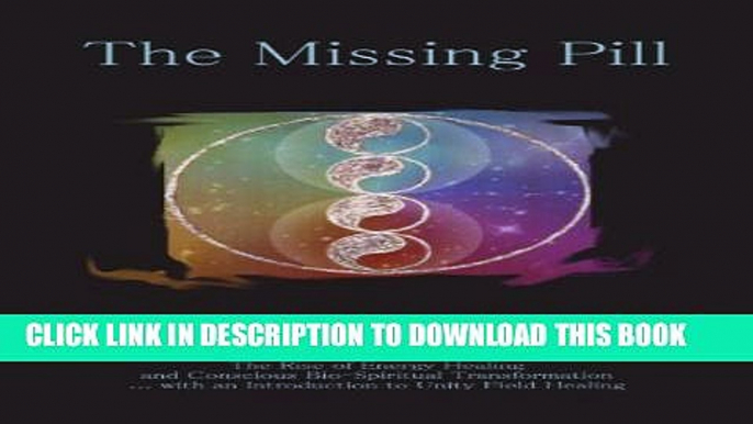 New Book THE MISSING PILL: The Rise of Energy Healing and Conscious Bio-Spiritual Transformation