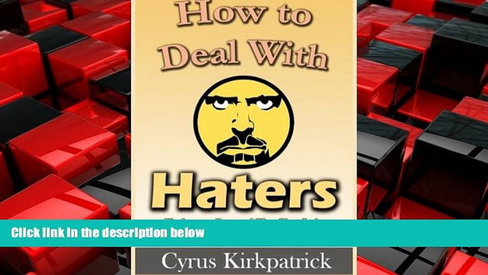 READ book  How to Deal With Haters: Understanding and Handling Jerks, Manipulators and Bullies