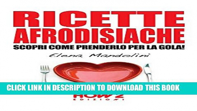 [PDF] RICETTE AFRODISIACHE. Scopri Come Prenderlo per la Gola! (HOW2 Edizioni Vol. 45) (Italian