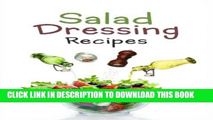 [PDF] Salad Dressing Recipes: Top 50 Most Delicious Homemade Salad Dressings: [A Salad Dressing