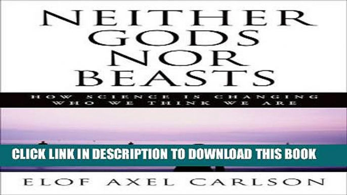 [PDF] Neither Gods Nor Beasts: How Science Is Changing Who We Think We Are Popular Online