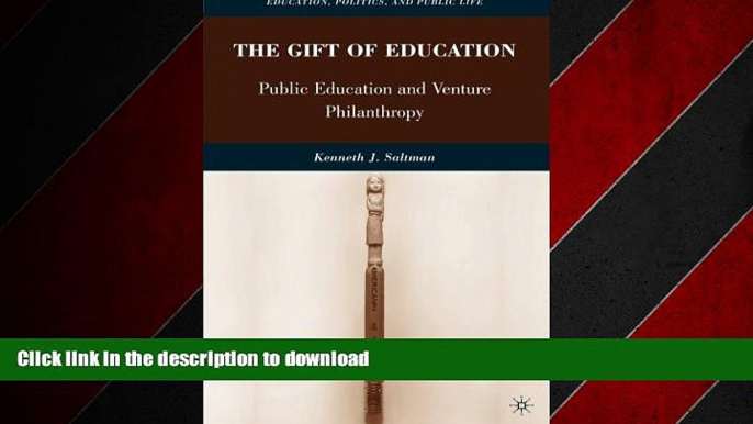 READ THE NEW BOOK The Gift of Education: Public Education and Venture Philanthropy (Education,