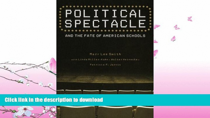 PDF ONLINE Political Spectacle and the Fate of American Schools (Critical Social Thought) READ PDF