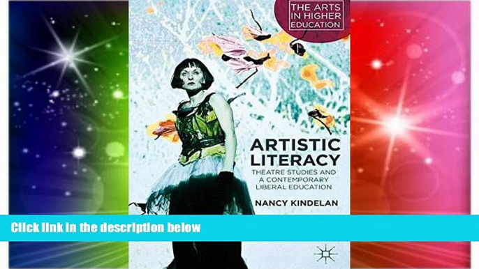 Big Deals  Artistic Literacy: Theatre Studies and a Contemporary Liberal Education (The Arts in