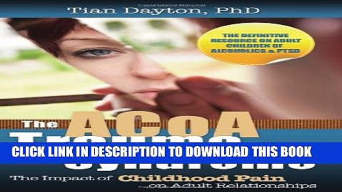 [PDF] The ACOA Trauma Syndrome: The Impact of Childhood Pain on Adult Relationships Full Collection