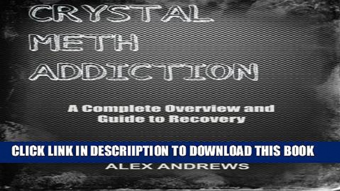 [PDF] Crystal Meth Addiction: A Complete Overview and Guide to Recovery Popular Colection