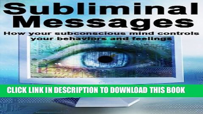 [PDF] Subliminal Messages: How Your Subconscious Mind Controls Your Behaviors And Feelings (Mental