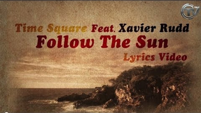 Time Square Ft. Xavier Rudd - Follow The Sun (Western Disco Radio Edit) Lyrics Video