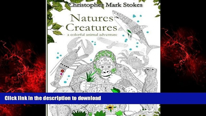 READ THE NEW BOOK Natures Creatures: A Colorful Animal Adventure:: Animals Adult Coloring Book: