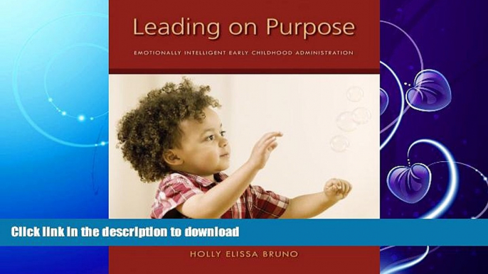 GET PDF  Leading on Purpose: Emotionally Intelligent Early Childhood Administration  PDF ONLINE