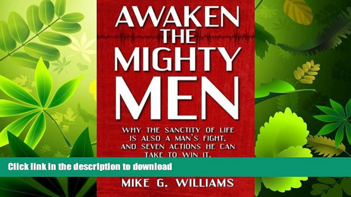 READ BOOK  Awaken the Mighty Men: Why the Sanctity of Life is Also a Man s Fight and Seven