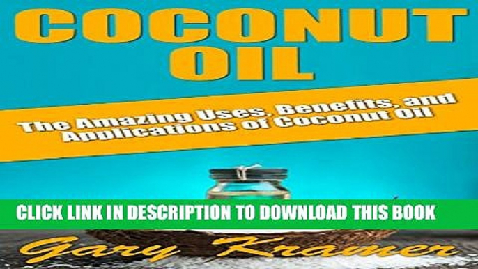 [PDF] Coconut Oil: The Amazing Uses, Benefits, and Applications of Coconut Oil (Coconut Oil Health