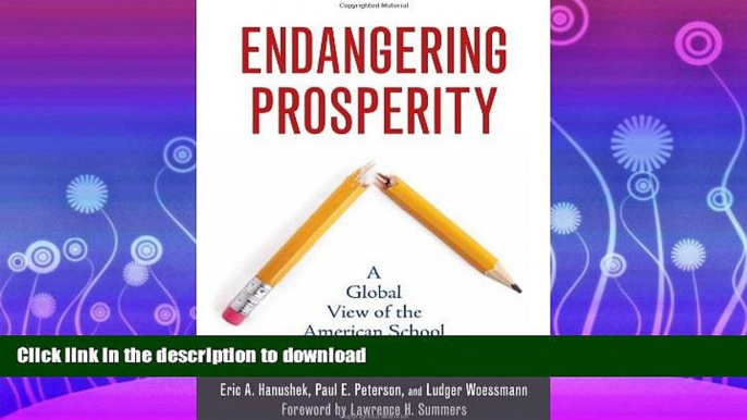 FAVORITE BOOK  Endangering Prosperity: A Global View of the American School FULL ONLINE