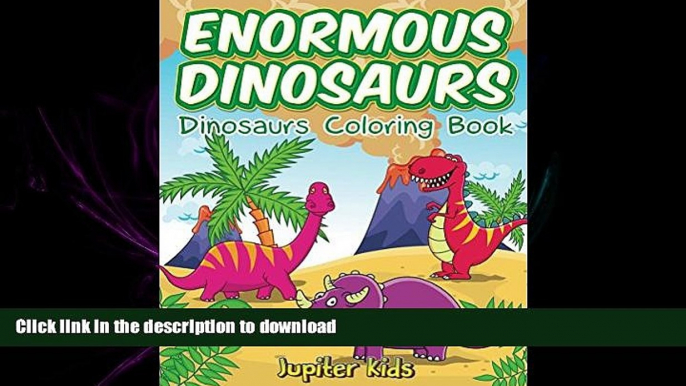 PDF ONLINE Enormous Dinosaurs: Dinosaurs Coloring Book (Dinosaur Coloring and Art Book Series)