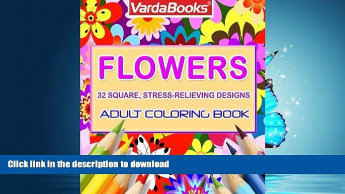 READ THE NEW BOOK Adult Coloring Book: Flowers -- 32 square, stress-relieving designs FREE BOOK