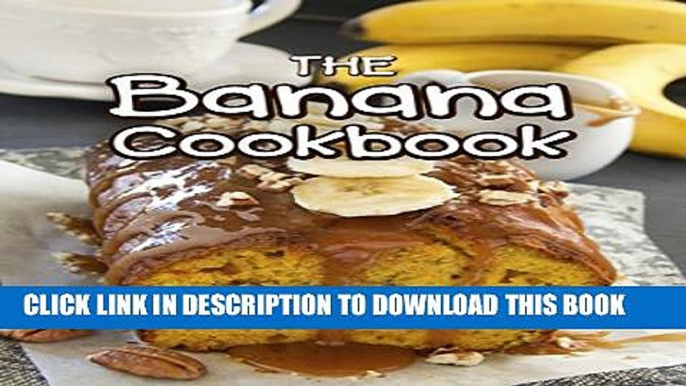 [PDF] The Banana Cookbook: Top 50 Most Delicious Banana Recipes (Recipe Top 50 s Book 111) Popular