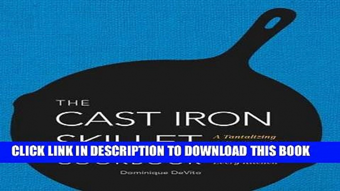 [PDF] The Cast Iron Skillet Cookbook: A Tantalizing Collection of Over 200 Delicious Recipes for