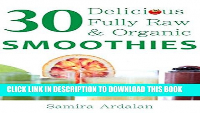 [PDF] 30 Delicious Fully Raw   Organic Smoothies: Smoothie Recipes, Green Smoothie, Smoothie