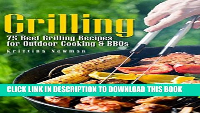 [PDF] Grilling: 75 Beef Grilling Recipes for Outdoor Cooking   BBQs (Camping Recipes, Outdoor