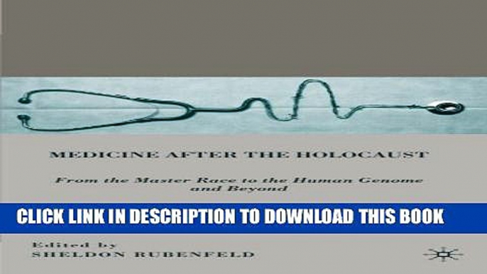 [PDF] Medicine after the Holocaust: From the Master Race to the Human Genome and Beyond [Full Ebook]