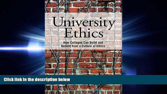 read here  University Ethics: How Colleges Can Build and Benefit from a Culture of Ethics