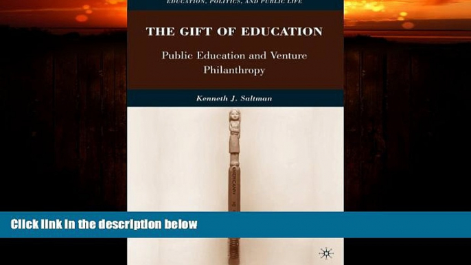 Big Deals  The Gift of Education: Public Education and Venture Philanthropy (Education, Politics