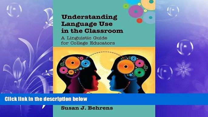 complete  Understanding Language Use in the Classroom: A Linguistic Guide for College Educators