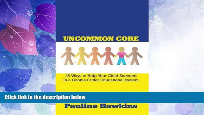 Big Deals  Uncommon Core: 25 Ways to Help Your Child Succeed In a Cookie Cutter Educational