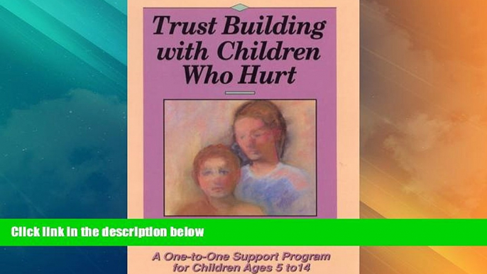 Big Deals  Trust Building with Children Who Hurt: A One-To-One Support Program for Children Ages 5