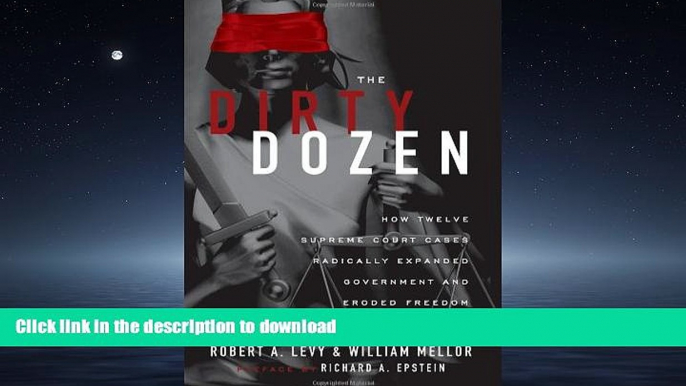 READ ONLINE The Dirty Dozen: How Twelve Supreme Court Cases Radically Expanded Government and