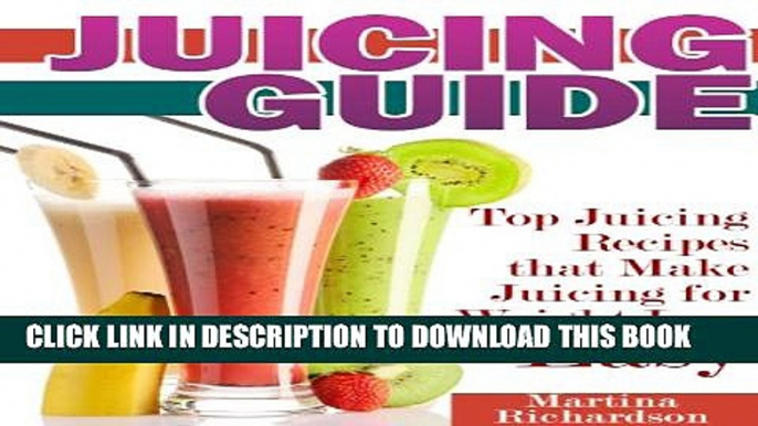 [PDF] Juicing Guide: Top Juicing Recipes that Make Juicing for Weight Loss Easy Full Collection