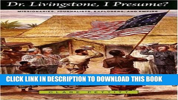 [PDF] Dr. Livingstone, I Presume?: Missionaries, Journalists, Explorers, and Empire (Profiles in