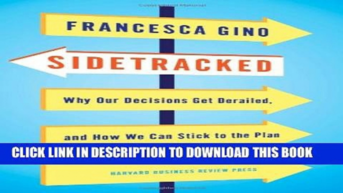 [PDF] Sidetracked: Why Our Decisions Get Derailed, and How We Can Stick to the Plan Popular