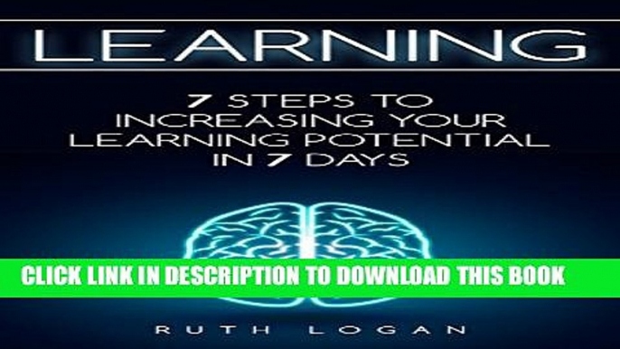 [PDF] Learning: 7 Ways to Increase Your Learning Potential in 7 Days (Workbook, Memory, Learning,