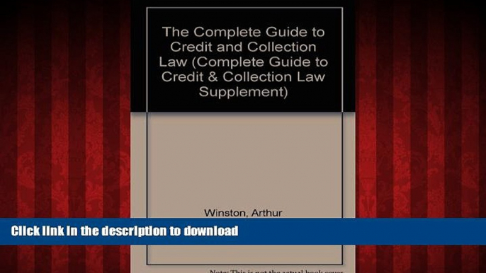 READ THE NEW BOOK The Complete Guide to Credit and Collection Law (Complete Guide to Credit