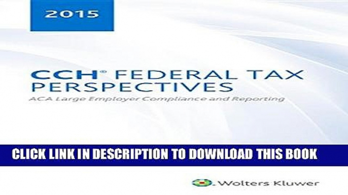 [PDF] CCH Federal Tax Perspectives: ACA Large Employer Compliance and Reporting , 2015 Popular