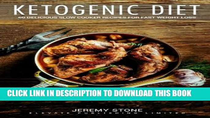 [PDF] Ketogenic Diet: 60 Delicious Slow Cooker Recipes for Fast Weight Loss (Keto, Paleo, Low