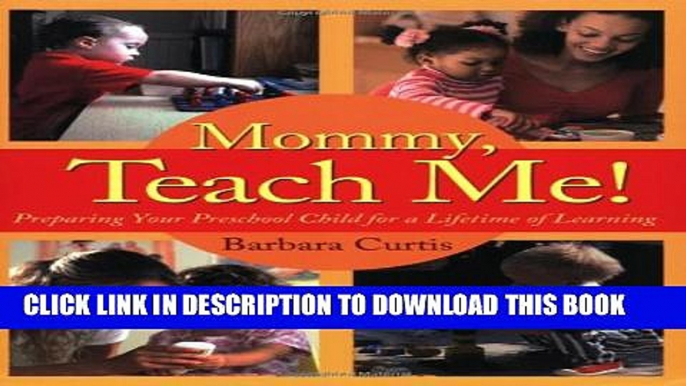 [PDF] Mommy, Teach Me: Preparing Your Preschool Child for a Lifetime of Learning Full Online