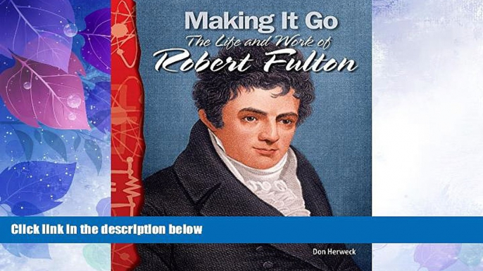 Big Deals  Making It Go: The Life and Work of Robert Fulton: Physical Science (Science Readers)