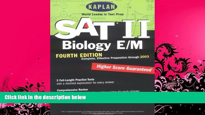 read here  Kaplan SAT II: Biology E/M, Fourth Edition: Higher score guaranteed (Kaplan SAT