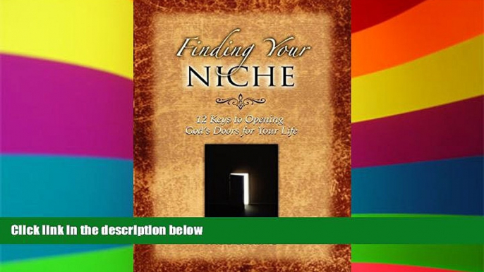 Big Deals  Finding Your Niche: 12 Keys to Opening God s Doors for Your Life  Free Full Read Most