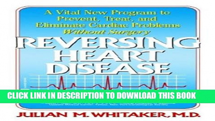 [PDF] Reversing Heart Disease: A Vital New Program to Help, Treat, and Eliminate Cardiac Problems