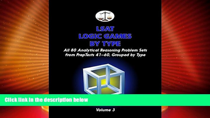 Big Deals  LSAT Logic Games by Type, Volume 3: All 80 Analytical Reasoning Problem Sets from