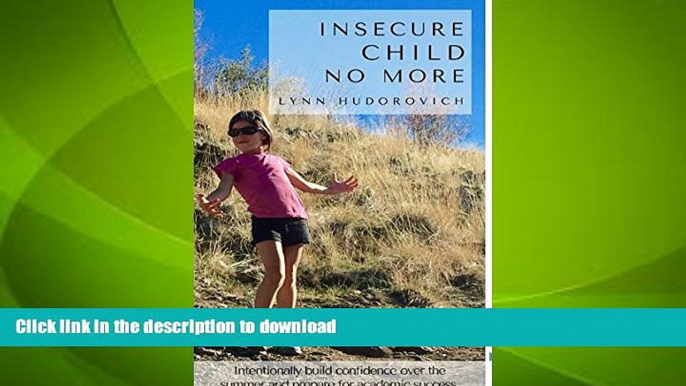 FAVORITE BOOK  Insecure Child No More: Intentionally Build Confidence Over the Summer and Prepare