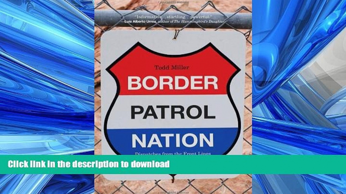 PDF ONLINE Border Patrol Nation: Dispatches from the Front Lines of Homeland Security (City Lights