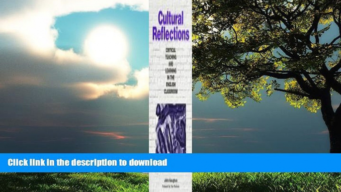 READ BOOK  Cultural Reflections: Critical Teaching and Learning in the English Classroom  PDF