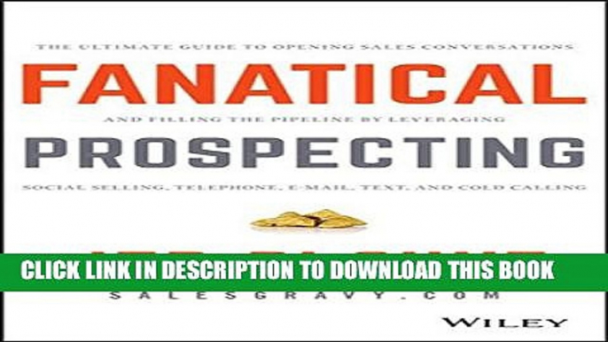 [PDF] Fanatical Prospecting: The Ultimate Guide to Opening Sales Conversations and Filling the